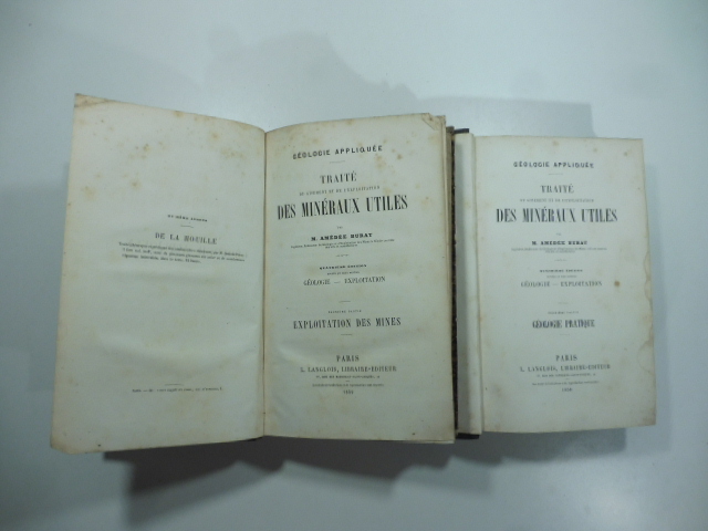 Traitè du gisement et de l'exploitation des mineraux utiles… Quatrieme edition… Premier partie. Geologie pratique; deuxieme partie. Exploitations des mines